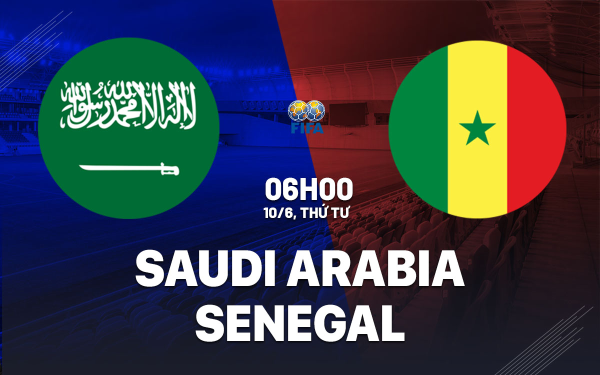 nhan dinh bong da du doan Saudi Arabia vs Senegal giao huu quoc te hom nay