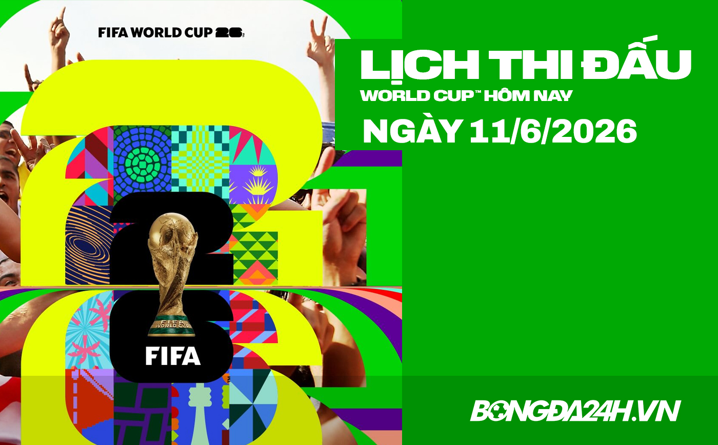 Lịch thi đấu bóng đá hôm nay 11/06/2026