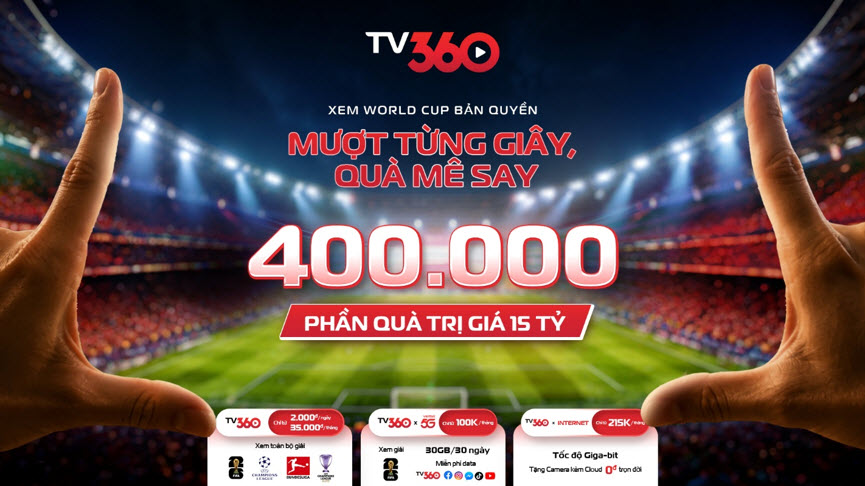 TV360 sẵn sàng cho World Cup và 400.000 phần quà cho người hâm mộ TV360 sẵn sàng cho World Cup và 400.000 phần quà cho người hâm mộ