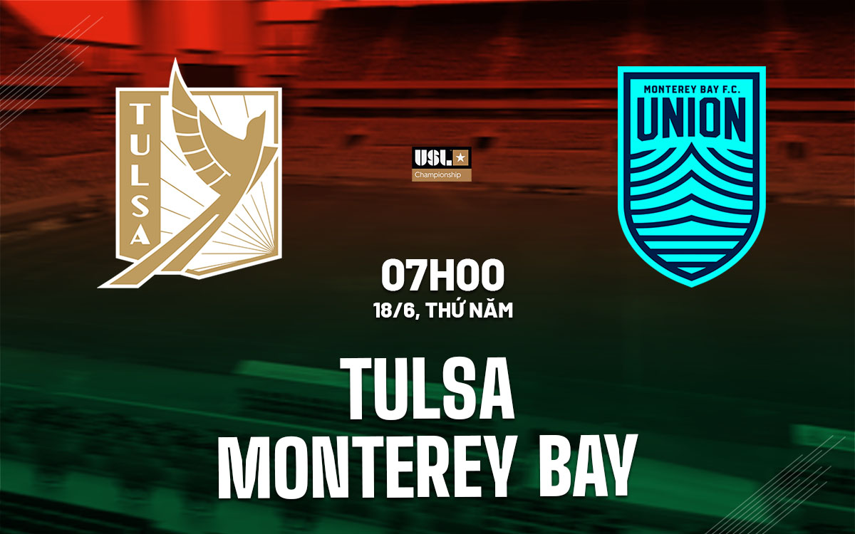 nhan dinh bong da du doan Tulsa vs Monterey Bay hang nhat my hom nay nhan dinh bong da du doan Tulsa vs Monterey Bay hang nhat my hom nay