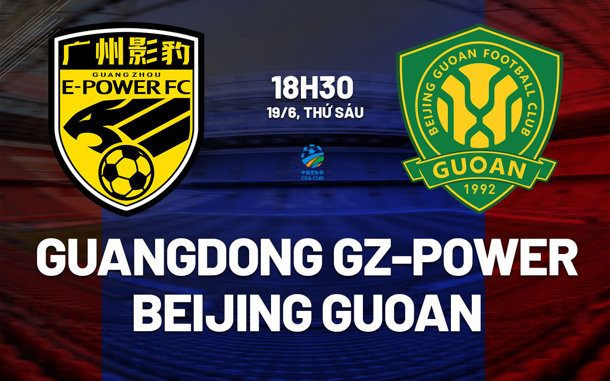 nhan dinh bong da du doan Guangdong GZ-Power vs Beijing Guoan vdqg trung quoc hom nay nhan dinh bong da du doan Guangdong GZ-Power vs Beijing Guoan vdqg trung quoc hom nay