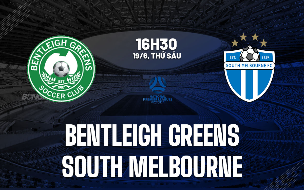 nhan dinh bong da du doan Bentleigh Greens vs South Melbourne hom nay nhan dinh bong da du doan Bentleigh Greens vs South Melbourne hom nay