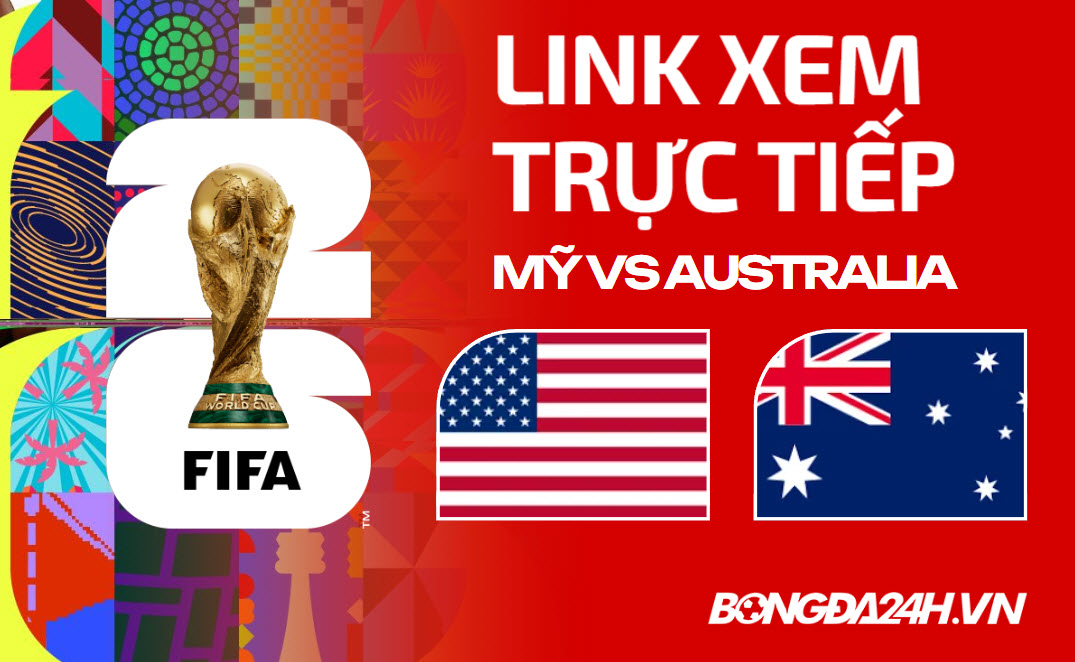 Link xem trực tiếp Mỹ vs Australia VCK World Cup 2026