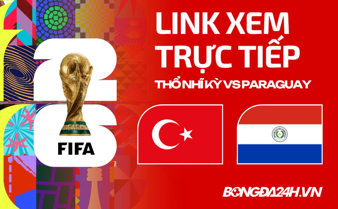 Link xem trực tiếp Thổ Nhĩ Kỳ vs Paraguay