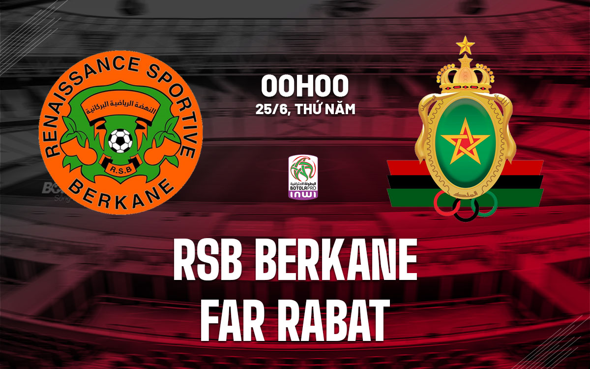 nhan dinh bong da du doan RSB Berkane vs FAR Rabat vdqg morocco hom nay
