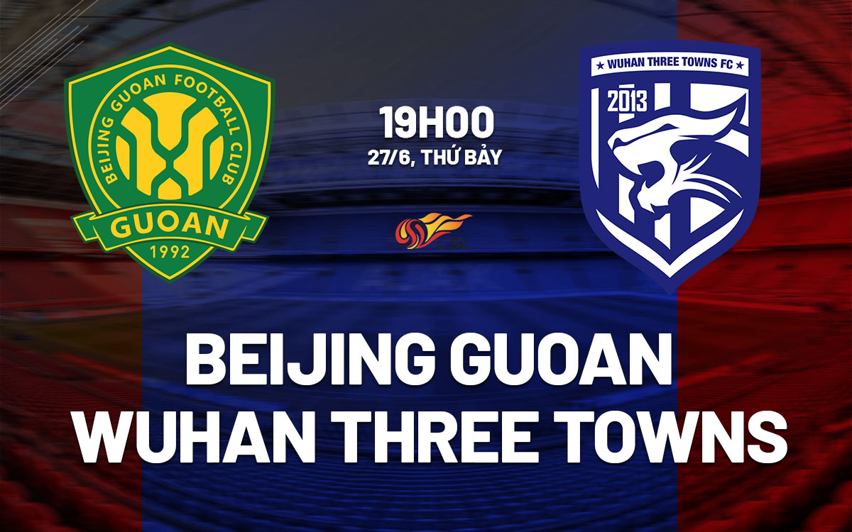 nhan dinh bong da du doan Beijing Guoan vs Wuhan Three Towns vdqg trung quoc hom nay
