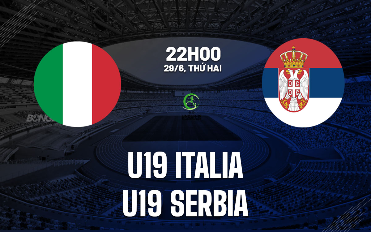nhan dinh bong da du doan u19 italia vs u19 serbia hom nay