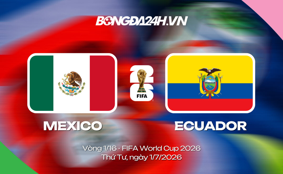 Đội hình Mexico vs Ecuador lúc 8h
