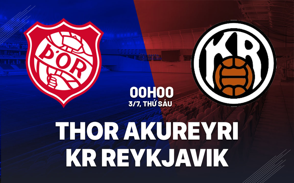 nhan dinh bong da du doan Thor Akureyri vs KR Reykjavik vdqg iceland hom nay