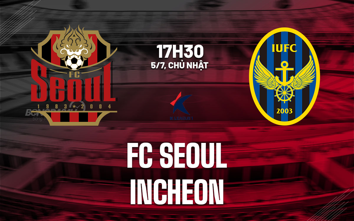nhan dinh bong da du doan FC Seoul vs Incheon vdqg han quoc hom nay