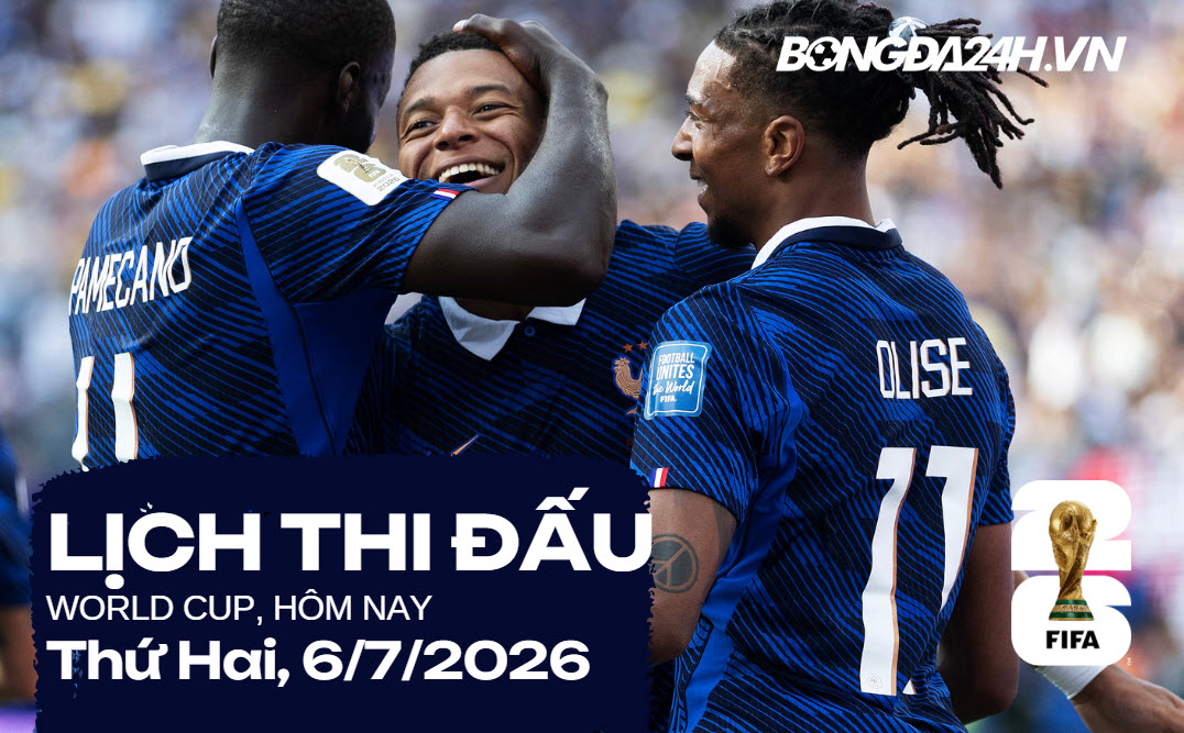 Lịch thi đấu bóng đá hôm nay 6/7/2026