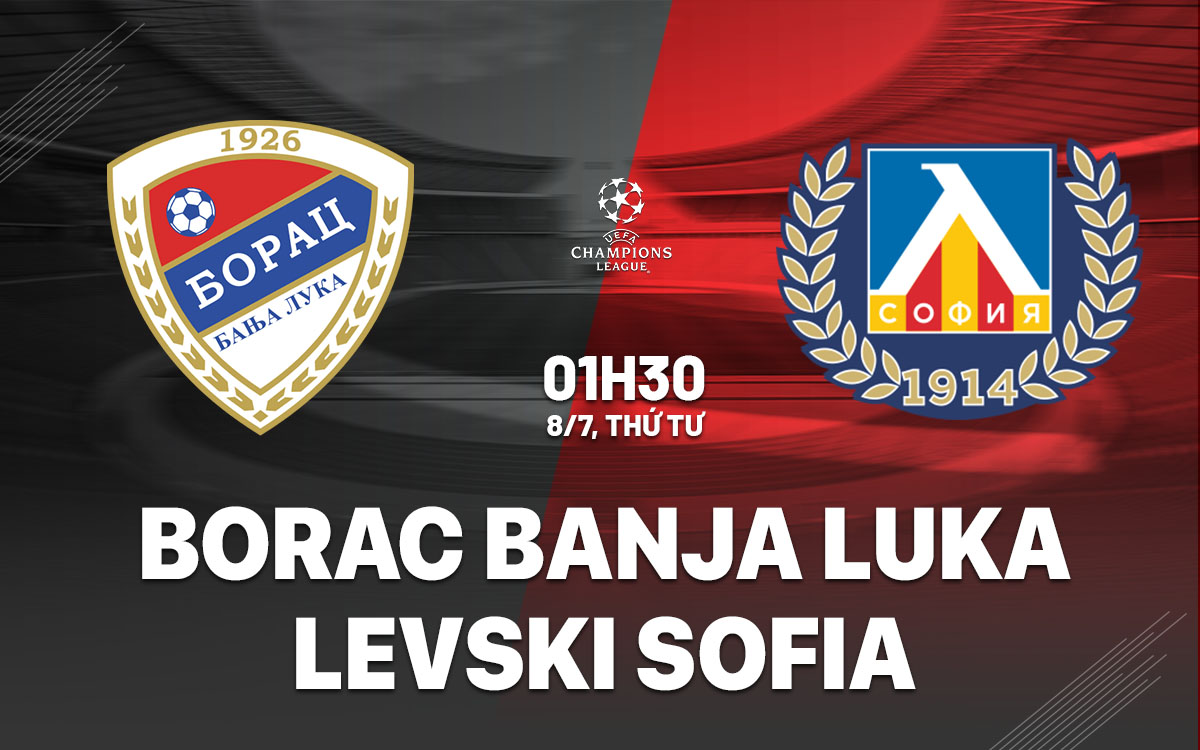 nhan dinh bong da du doan Borac Banja Luka vs Levski Sofia cup c1 champions league hom nay nhan dinh bong da du doan Borac Banja Luka vs Levski Sofia cup c1 champions league hom nay