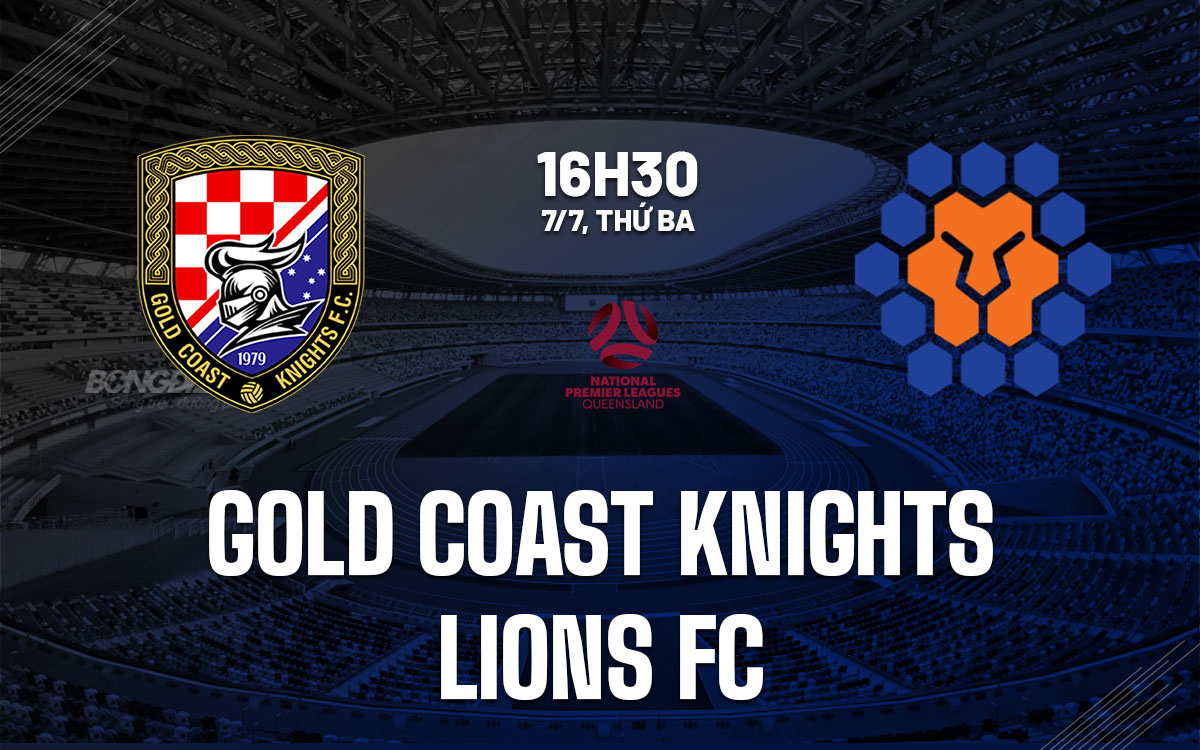nhan dinh bong da du doan Gold Coast Knights vs Lions FC hom nay nhan dinh bong da du doan Gold Coast Knights vs Lions FC hom nay