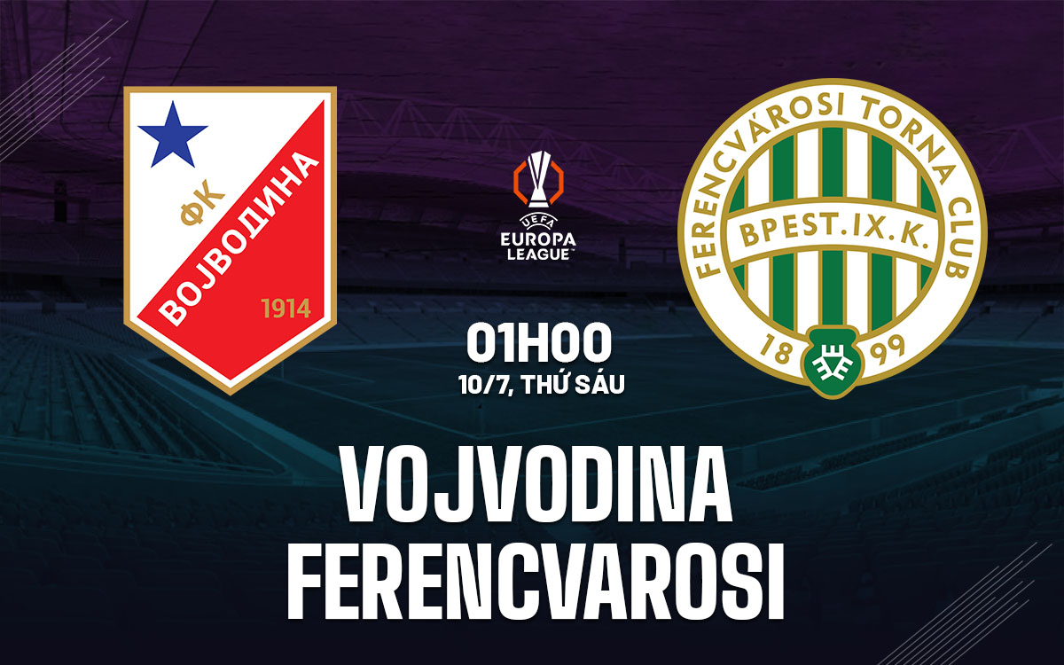 nhan dinh bong da du doan Vojvodina vs Ferencvarosi cup c2 europa league hom nay