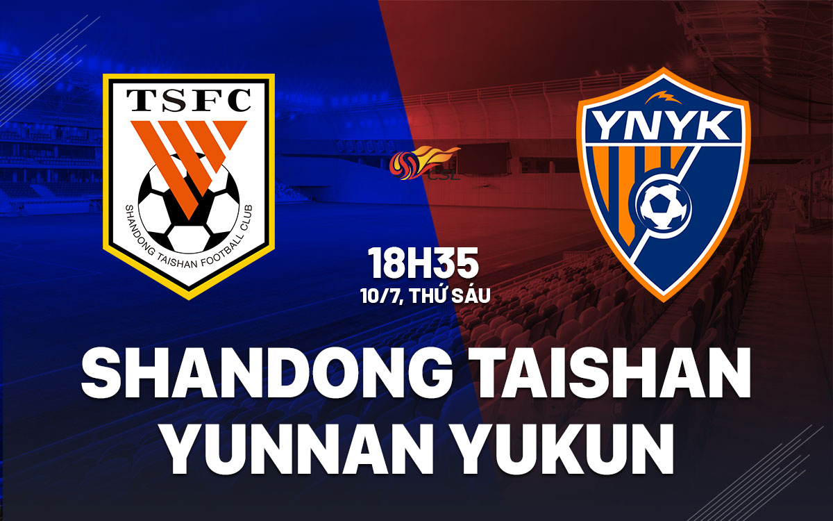 nhan dinh bong da du doan Shandong Taishan vs Yunnan Yukun vdqg trung quoc hom nay nhan dinh bong da du doan Shandong Taishan vs Yunnan Yukun vdqg trung quoc hom nay