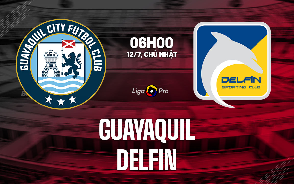 nhan dinh bong da du doan Guayaquil vs Delfin vdqg ecuador hom nay