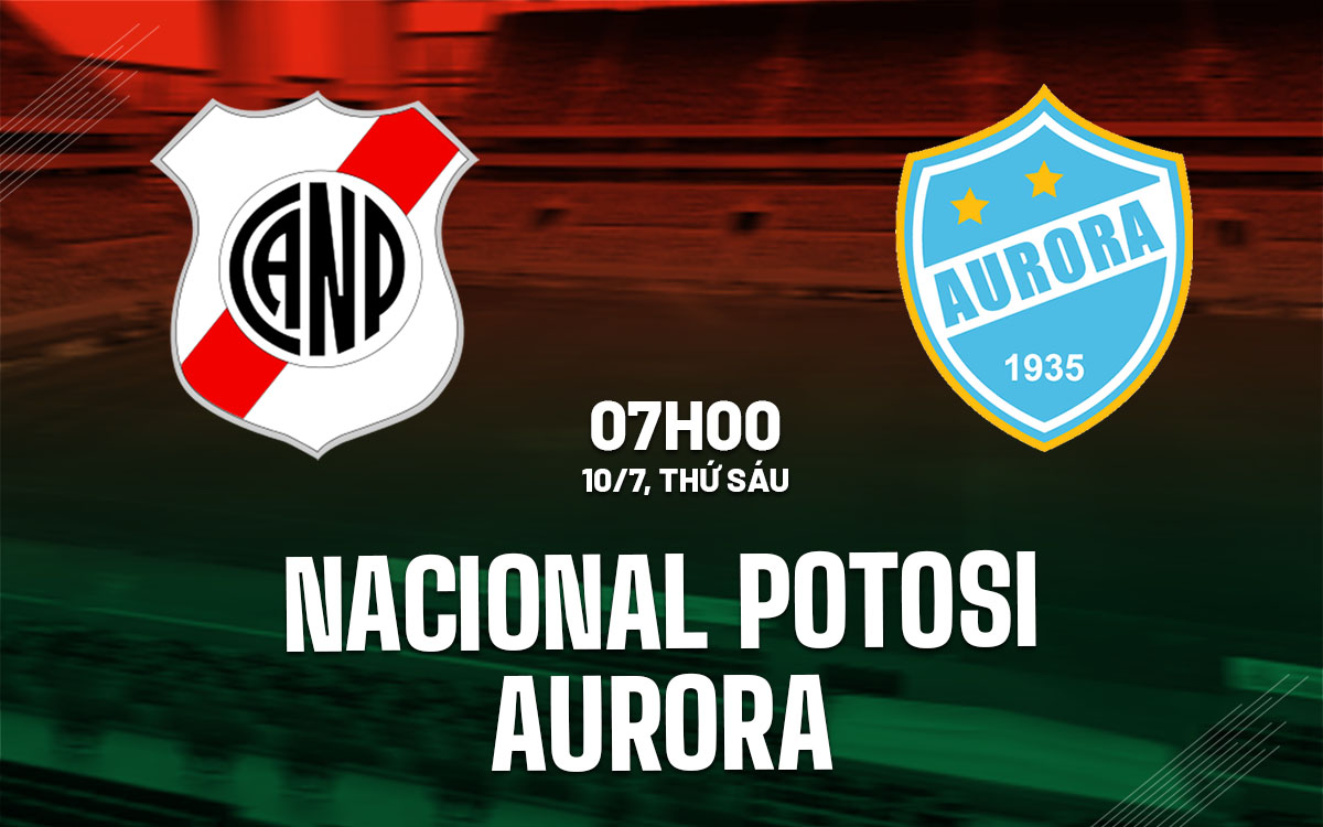 nhan dinh bong da du doan Nacional Potosi vs Aurora vdqg bolivia hom nay nhan dinh bong da du doan Nacional Potosi vs Aurora vdqg bolivia hom nay