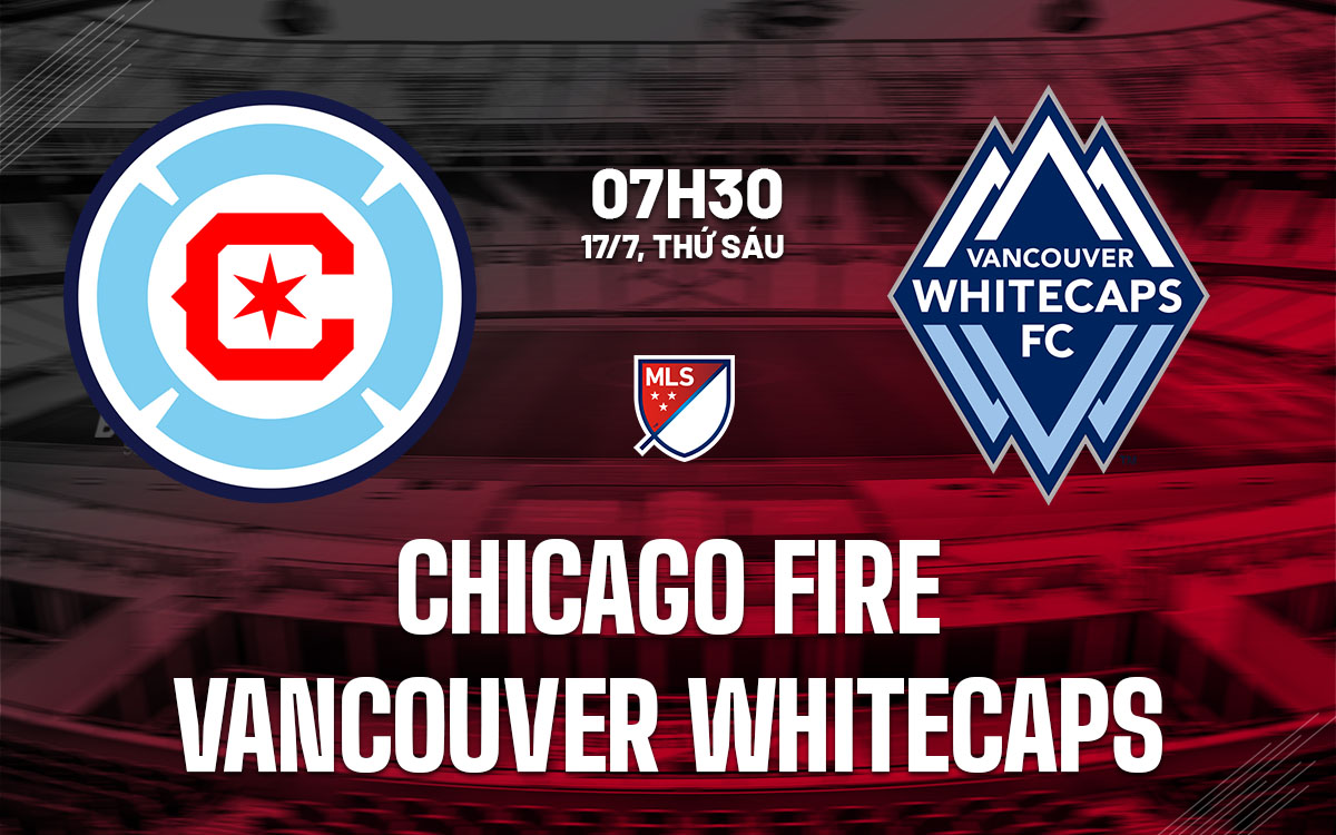 nhan dinh bong da du doan Chicago Fire vs Vancouver Whitecaps nha nghe my mls hom nay nhan dinh bong da du doan Chicago Fire vs Vancouver Whitecaps nha nghe my mls hom nay
