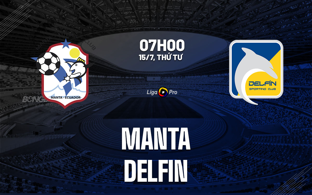 nhan dinh bong da du doan Manta vs Delfin vdqg ecuador hom nay nhan dinh bong da du doan Manta vs Delfin vdqg ecuador hom nay