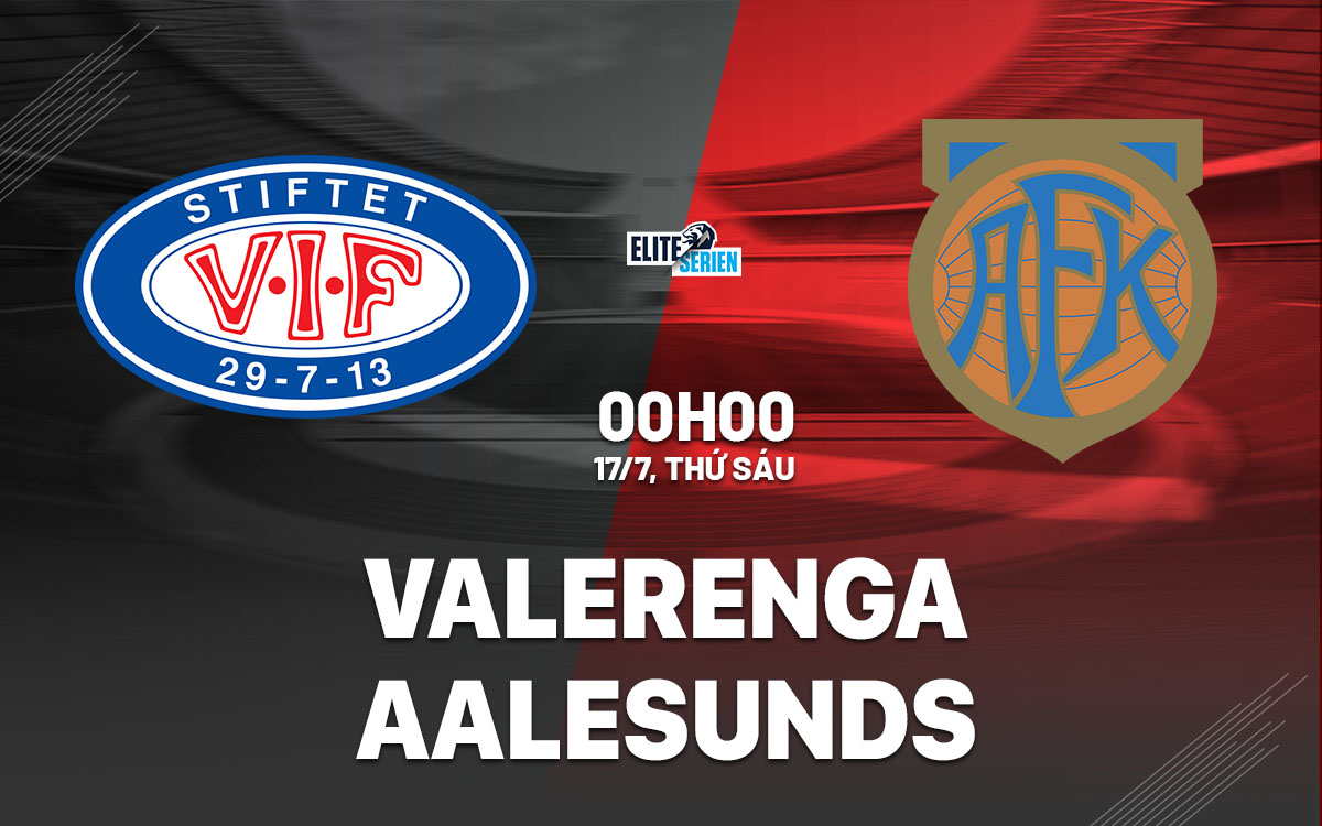 nhan dinh bong da du doan Valerenga vs Aalesunds vdqg na uy hom nay
