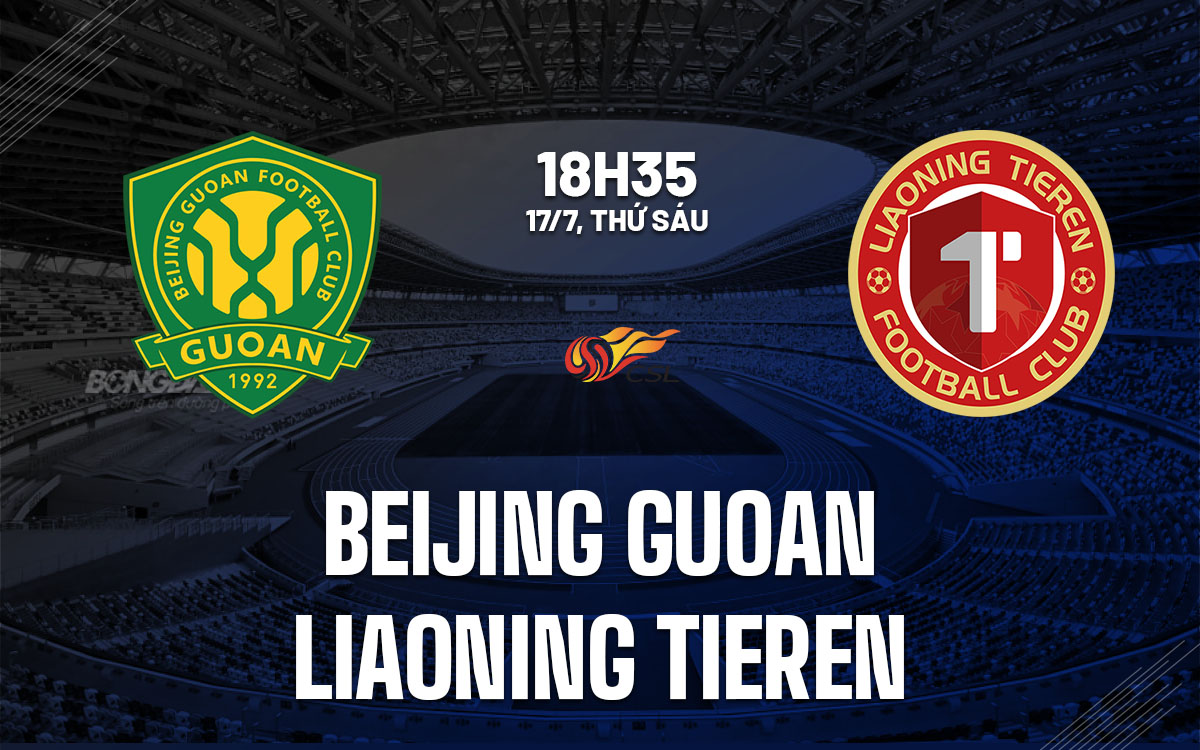 nhan dinh bong da du doan Beijing Guoan vs Liaoning Tieren vdqg trung quoc hom nay