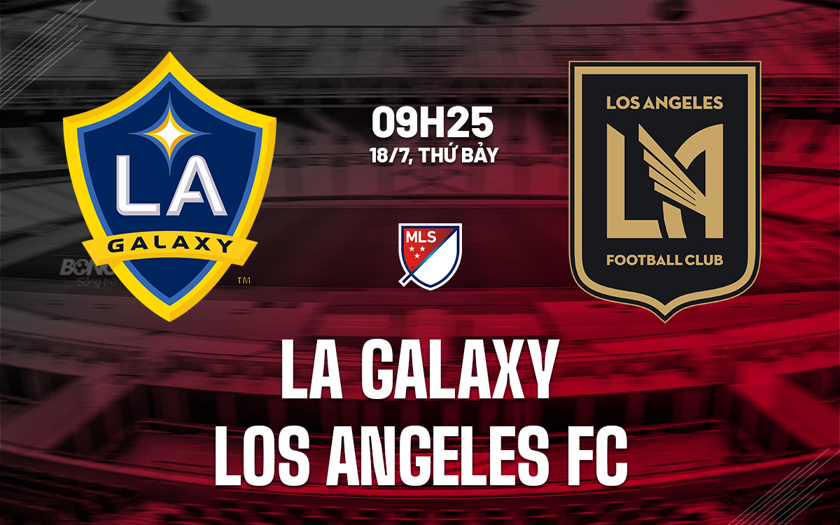 nhan dinh bong da du doan LA Galaxy vs Los Angeles FC nha nghe my mls hom nay