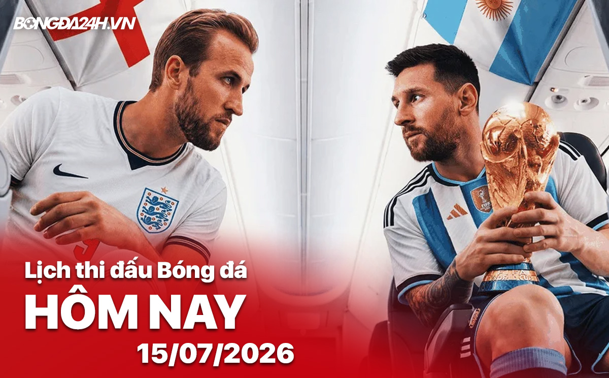 Lịch thi đấu bóng đá hôm nay 15/07/2026