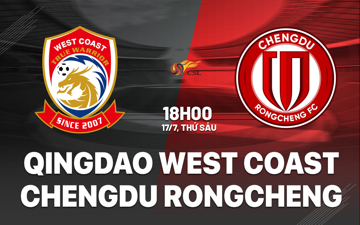 nhan dinh bong da du doan Qingdao West Coast vs Chengdu Rongcheng vdqg trung quoc hom nay