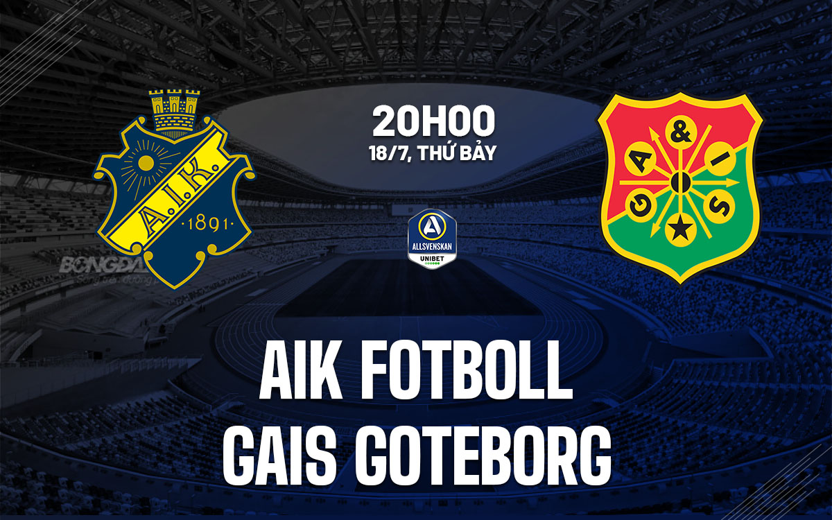 nhan dinh bong da du doan AIK Fotboll vs GAIS Goteborg vdqg thuy dien hom nay nhan dinh bong da du doan AIK Fotboll vs GAIS Goteborg vdqg thuy dien hom nay