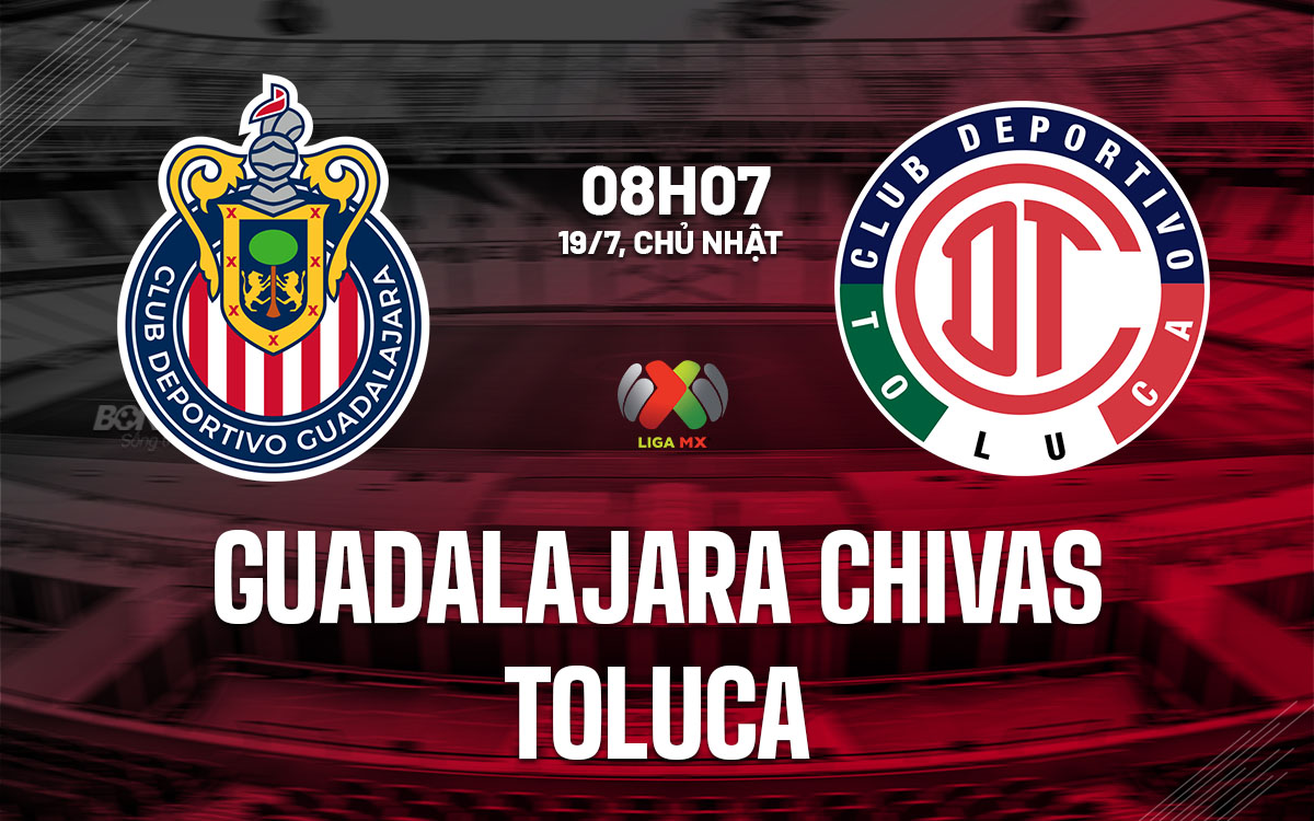 nhan dinh bong da du doan Guadalajara Chivas vs Toluca vdqg mexico hom nay nhan dinh bong da du doan Guadalajara Chivas vs Toluca vdqg mexico hom nay