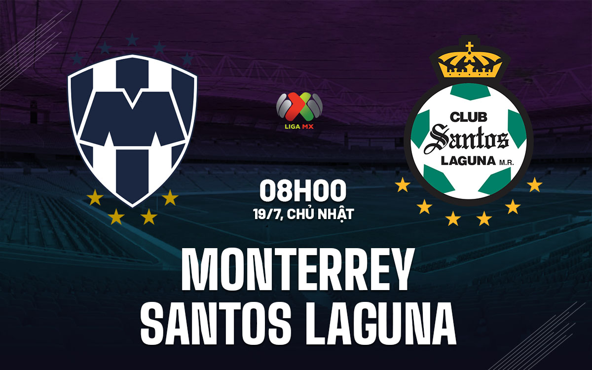 nhan dinh bong da du doan Monterrey vs Santos Laguna vdqg mexico hom nay