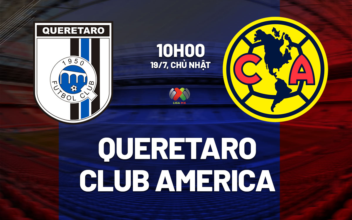 nhan dinh bong da du doan Queretaro vs Club America vdqg mexico hom nay