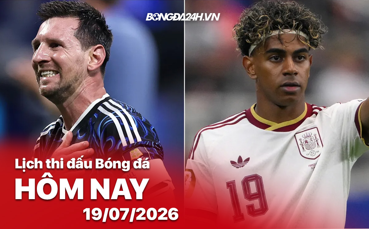Lịch thi đấu bóng đá hôm nay 19/07/2026