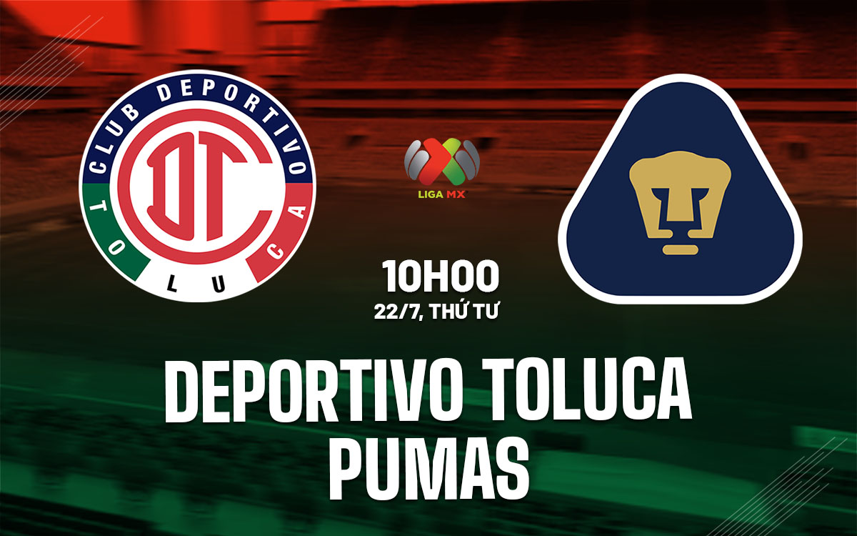 nhan dinh bong da du doan Deportivo Toluca vs Pumas vdqg mexico hom nay