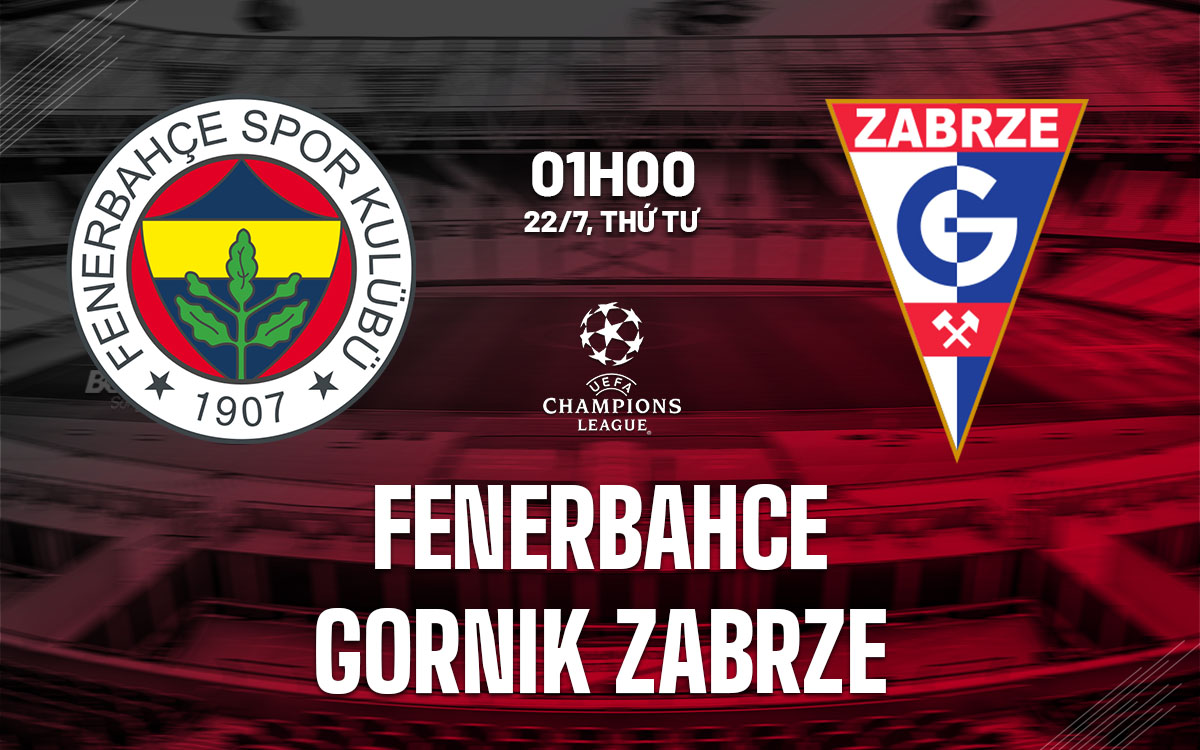 nhan dinh bong da du doan Fenerbahce vs Gornik Zabrze cup c1 chau au champions league hom nay