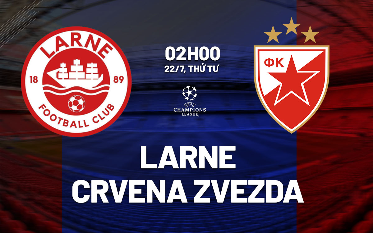 nhan dinh bong da du doan Larne vs Crvena Zvezda cup c1 chau au champions league hom nay
