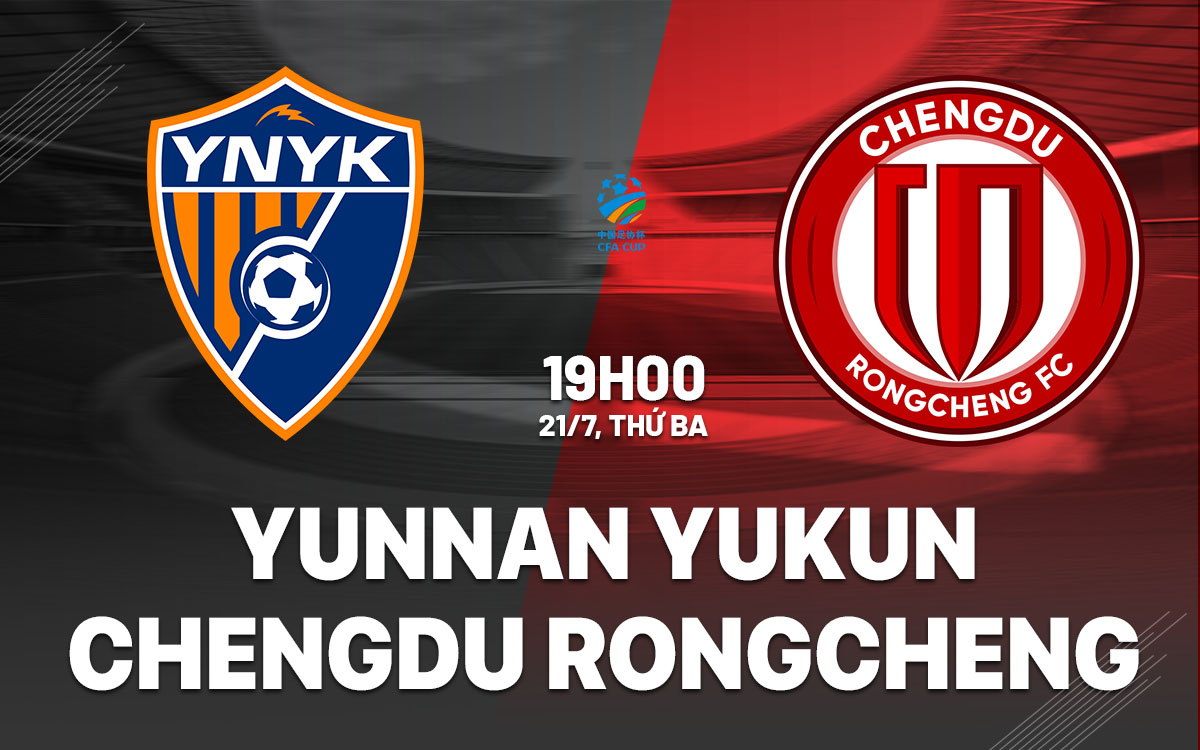 nhan dinh bong da du doan Yunnan Yukun vs Chengdu Rongcheng cup quoc gia trung quoc hom nay nhan dinh bong da du doan Yunnan Yukun vs Chengdu Rongcheng cup quoc gia trung quoc hom nay