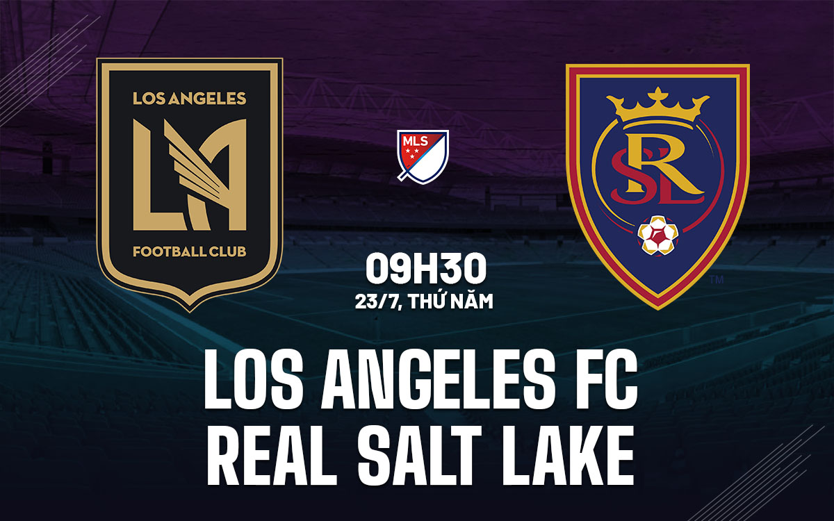 nhan dinh bong da du doan Los Angeles FC vs Real Salt Lake nha nghe my mls hom nay nhan dinh bong da du doan Los Angeles FC vs Real Salt Lake nha nghe my mls hom nay