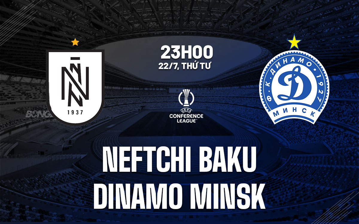 nhan dinh bong da du doan Neftchi Baku vs Dinamo Minsk cup c3 conference league hom nay nhan dinh bong da du doan Neftchi Baku vs Dinamo Minsk cup c3 conference league hom nay