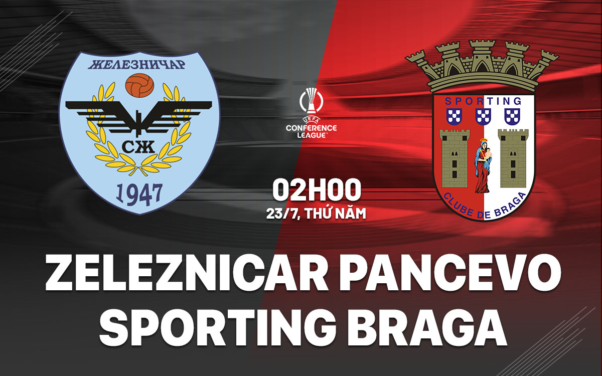 nhan dinh bong da du doan Zeleznicar Pancevo vs Sporting Braga cup c3 conference league hom nay nhan dinh bong da du doan Zeleznicar Pancevo vs Sporting Braga cup c3 conference league hom nay