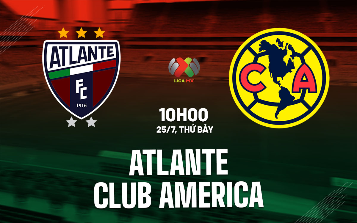 nhan dinh bong da du doan Atlante vs Club America vdqg mexico hom nay