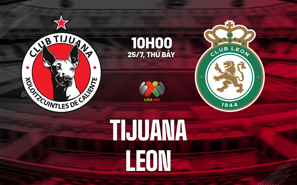 nhan dinh bong da du doan Tijuana vs Leon vdqg mexico hom nay