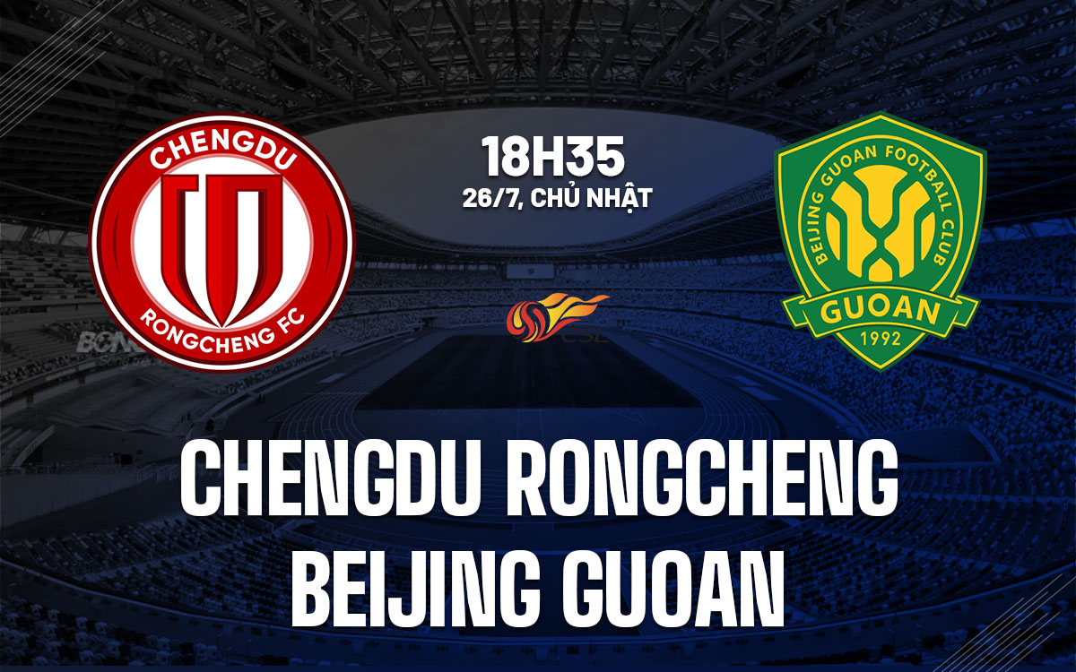 nhan dinh bong da du doan Chengdu Rongcheng vs Beijing Guoan vdqg trung quoc hom nay