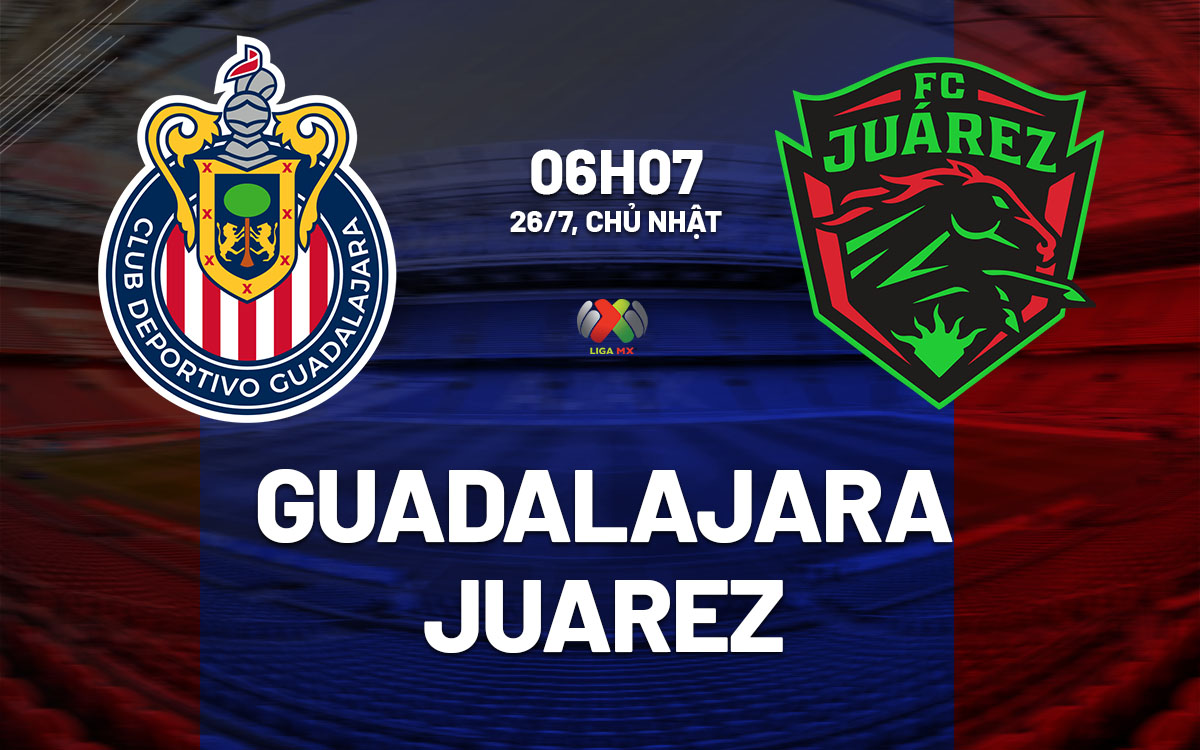 nhan dinh bong da du doan Guadalajara vs Juarez vdqg mexico hom nay nhan dinh bong da du doan Guadalajara vs Juarez vdqg mexico hom nay