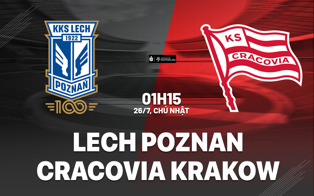 nhan dinh bong da du doan Lech Poznan vs Cracovia Krakow vdqg ba lan hom nay