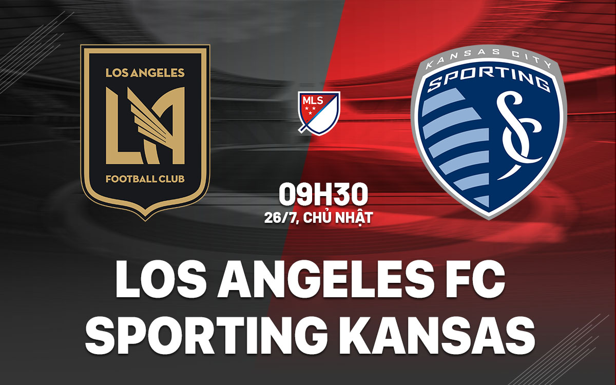 nhan dinh bong da du doan Los Angeles FC vs Sporting Kansas nha nghe my mls hom nay