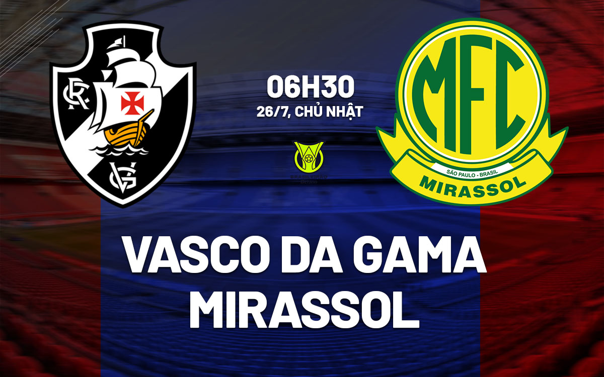 nhan dinh bong da du doan Vasco da Gama vs Mirassol vdqg brazil hom nay nhan dinh bong da du doan Vasco da Gama vs Mirassol vdqg brazil hom nay