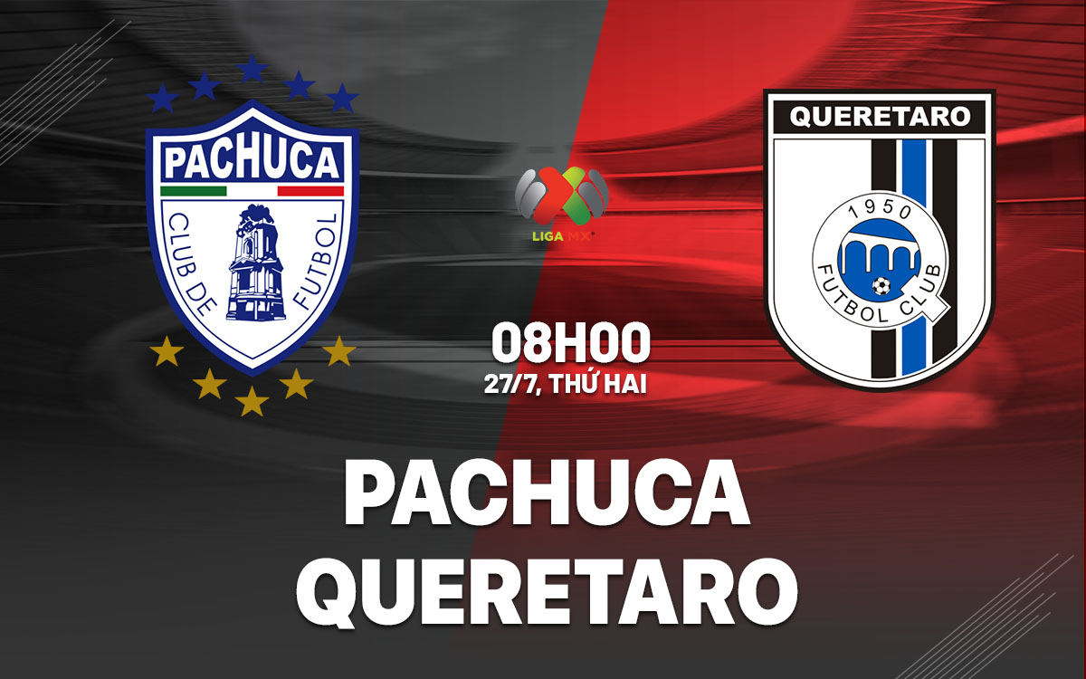nhan dinh bong da du doan Pachuca vs Queretaro vdqg mexico hom nay nhan dinh bong da du doan Pachuca vs Queretaro vdqg mexico hom nay