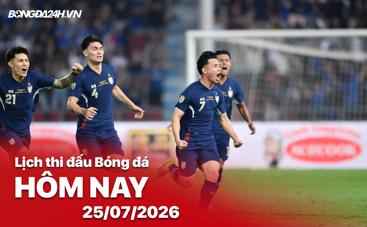 Lịch thi đấu bóng đá hôm nay 25/07/2026