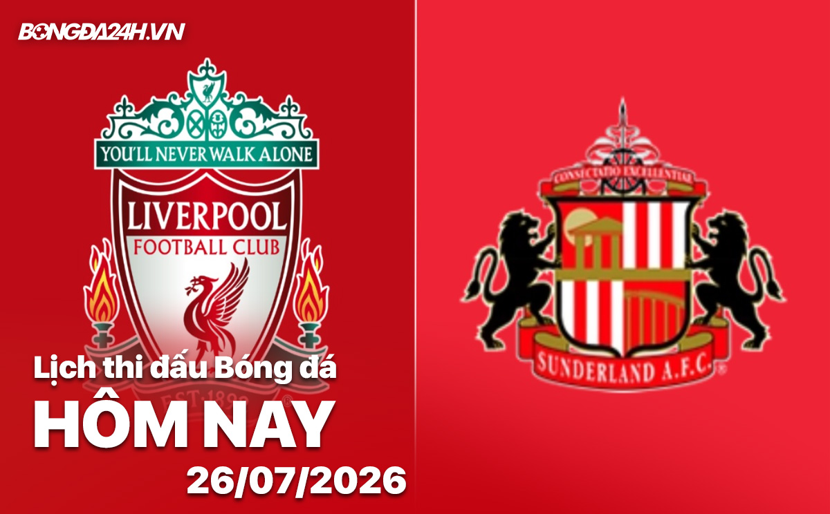 Lịch thi đấu bóng đá hôm nay 26/07/2026